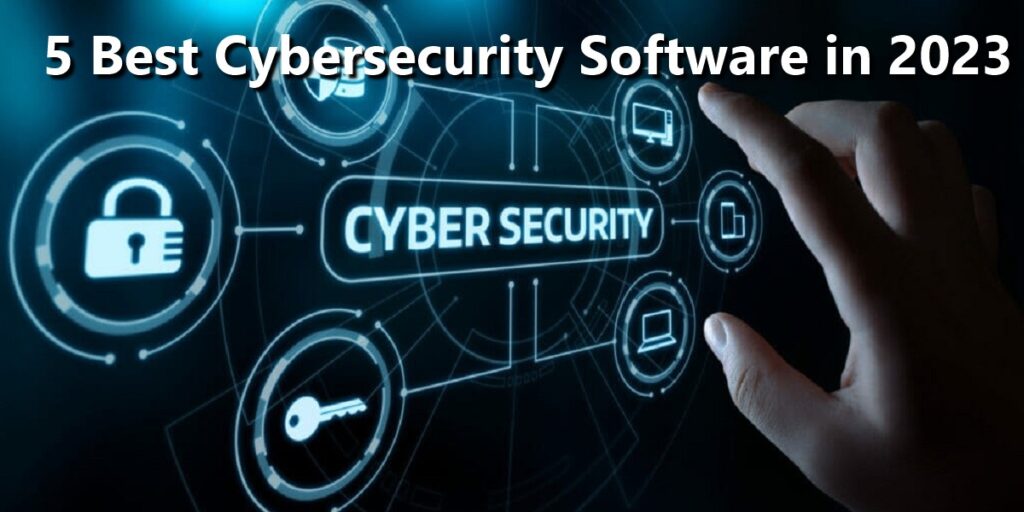 5 Best Cybersecurity Software That Protect Your Devices in 2023