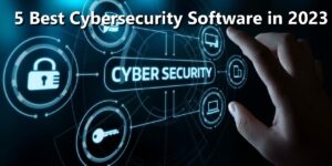 5 Best Cybersecurity Software That Protect Your Devices in 2023