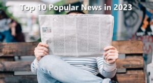 Top 10 Popular News in 2023: A Glimpse into the Future