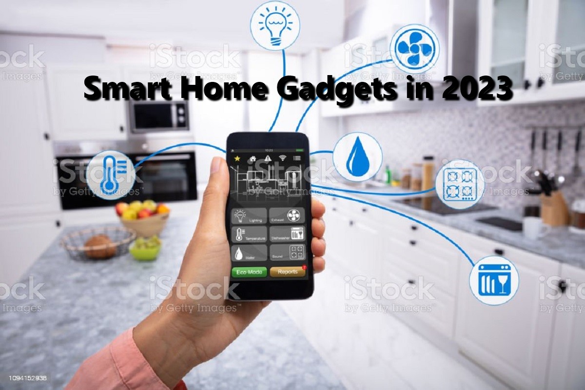 A Complete Guide for Smart Home Gadgets in 2023: Making Your Home Smarter  Than Ever 